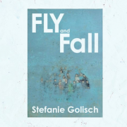 Fly and Fall, Stefanie Golisch, Culicidae Press