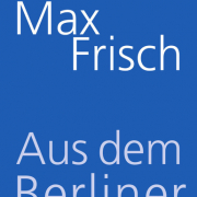 Max Frisch, Aus dem Berliner Journal, Suhrkamp