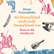 Als Deutschland noch nicht Deutschland war. Reise in die Goethezeit