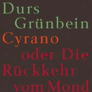 Cyrano oder Die Rückkehr vom Mond, Durs Grünbein, Suhrkamp