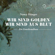 Wir sind golden, wir sind aus Blut, Nancy Hünger, Edition Azur