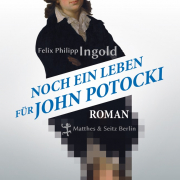 Felix Phillip Ingold, Noch ein Leben für John Potocki, Matthes & Seitz