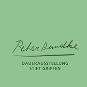 Peter Handke / Daueraustellung Stift Griffen