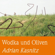 Wodka und Oliven, Adrian Kasnitz