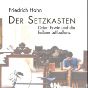 Der Setzkasten - oder Erwin und die halben Luftballons 