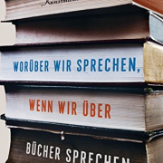 Worüber wir sprechen, wenn wir über Bücher sprechen