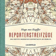 Reporterstreifzüge. Die ersten modernen Reportagen aus Berlin