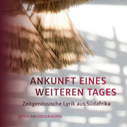 Ankunft eines weiteren Tages, Zeitgenössische Lyrik aus Südafrika, Wunderhorn