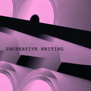 Uncreative Writing Sprachmanagement im digitalen Zeitalter.