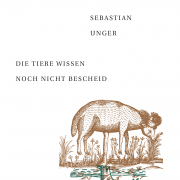 Die Tiere wissen noch nicht Bescheid, Sebastian Unger 2018