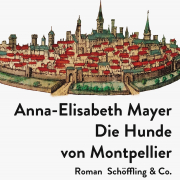 Die Hunde von Montpellier, Anna-Elisabeth Mayer, Schöffling & Co