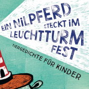 EIN NILPFERD STECKT IM LEUCHTTURM FEST – TIERGEDICHTE FÜR KINDER