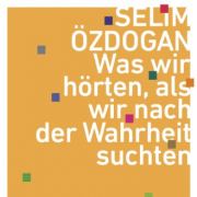 Was wir hörten, als wir nach der Wahrheit suchten, Selim Özdogan, rhein wörtlich e.V.