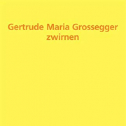 zwirnen, gertrude maria grossegger