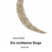 Die sichtbaren Dinge, Uwe Kolbe, poetenladen 2019