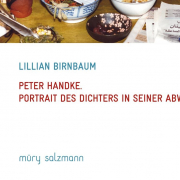 Peter Handke. Portrait des Dichters in seiner Abwesenheit