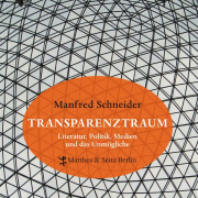 Transparenztraum, Manfred Schneider, Matthes & Seitz