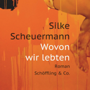 Wovon wir lebten, Silke Scheuermann