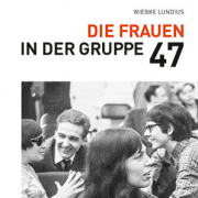 Die Frauen in der Gruppe 47 / Zur Bedeutung der Frauen für die Positionierung der Gruppe 47  im literarischen Feld