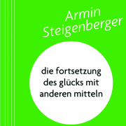 die fortsetzung des glücks mit anderen mitteln, Armin Steigenberger, Horlemann Verlag