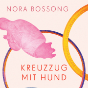 Kreuzzug mit Hund, Nora Bossong, Suhrkamp 2018