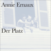 Annie Ernaux, Der Platz, Suhrkamp 2019