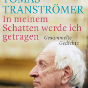 Tomas Tranströmer, In meinem Schatten werde ich getragen