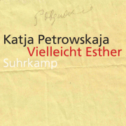 Vielleicht Esther, Katja Petrowskaja, Suhrkamp