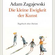 Die kleine Ewigkeit der Kunst, Adam Zagajweski