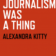 When Journalism was a Thing