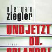 Und jetzt du, Orlando!, Ulf Erdmann Ziegler