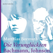 Die Verunglückten / Bachmann, Johnson, Meinhof, Améry