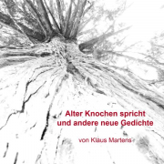 Alter Knochen spricht und andere neue Gedichte, Klaus Martens