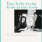 Elisabeth Raabe, Eine Arche ist eine Arche ist eine Arche