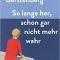 Franziska Gerstenberg, So lange her, schon gar nicht mehr wahr