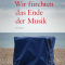 Wir fürchten das Ende der Musik, Jürg Halter, Wallstein