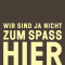 Wir sind ja nicht zum Spaß hier Reportagen, Satiren und andere Gebrauchstexte