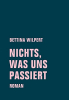 Nichts, was uns passiert, Bettina Wilpert, Verbrecher Verlag Nichts, was uns passiert, Bettina Wilpert, Verbrecher Verlag