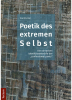 Poetik des extremen Selbst / Die narrativen Identitätsentwürfe der „confessional poets“