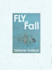 Fly and Fall, Stefanie Golisch, Culicidae Press Fly and Fall, Stefanie Golisch, Culicidae Press
