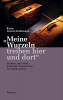 »Meine Wurzeln treiben hier und dort« »Meine Wurzeln treiben hier und dort«