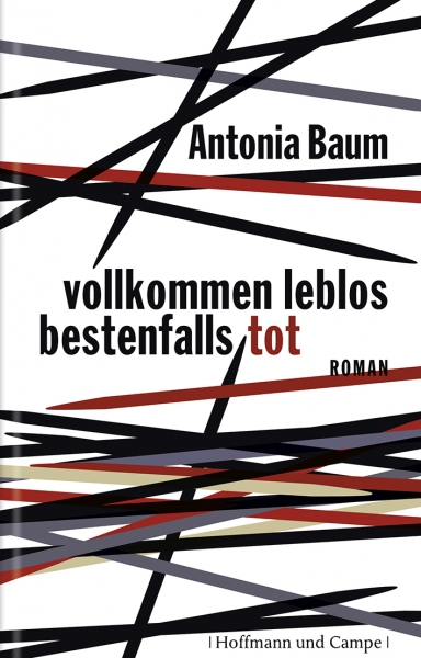 Antonia Baum: Vollkommen leblos, bestenfalls tot. 2011