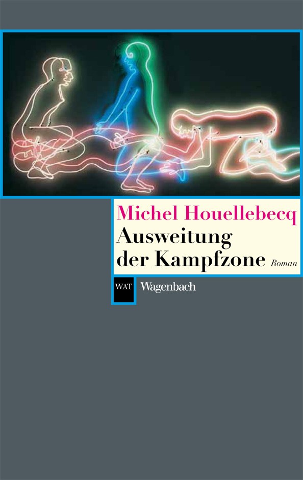 Michel Houellebecq: Ausweitung der Kampfzone.