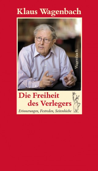 Susanne Schüssler (Hrsg.): Klaus Wagenbach. Die Freiheit des Verlegers.