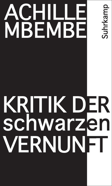 Achill Mbembe: Kritik der schwarzen Vernunft. Aus dem Französischen von Michael Bischoff. Suhrkamp Verlag 2014. 332 Seiten. 28,- Euro.