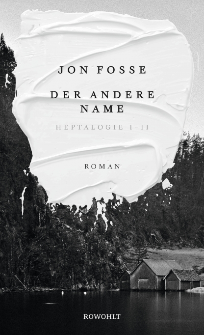 Jon Fosse: Der andere Name. Aus dem Norwegischen von Hinrich Schmidt-Henkel. Rowohlt 2019. 480 Seiten. 30 Euro