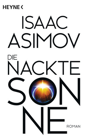 Die nackte Sonne (Roboter und Foundation - Der Zyklus 5)