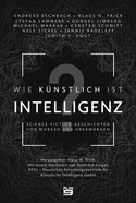 Wie künstlich ist Intelligenz? - Science-Fiction-Geschichten von morgen und übermorgen