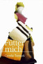 Fütter mich