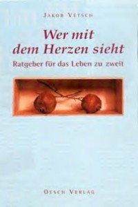 Jakob Vetsch - Wer mit dem Herzen sieht - Ratgeber fr das Leben zu zweit - Rezension Lettern.de